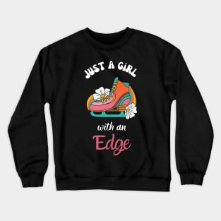 Just A Girl With An Edge -  Ice skater Girl Retro Skating Funny Quote Crewneck Sweatshirt